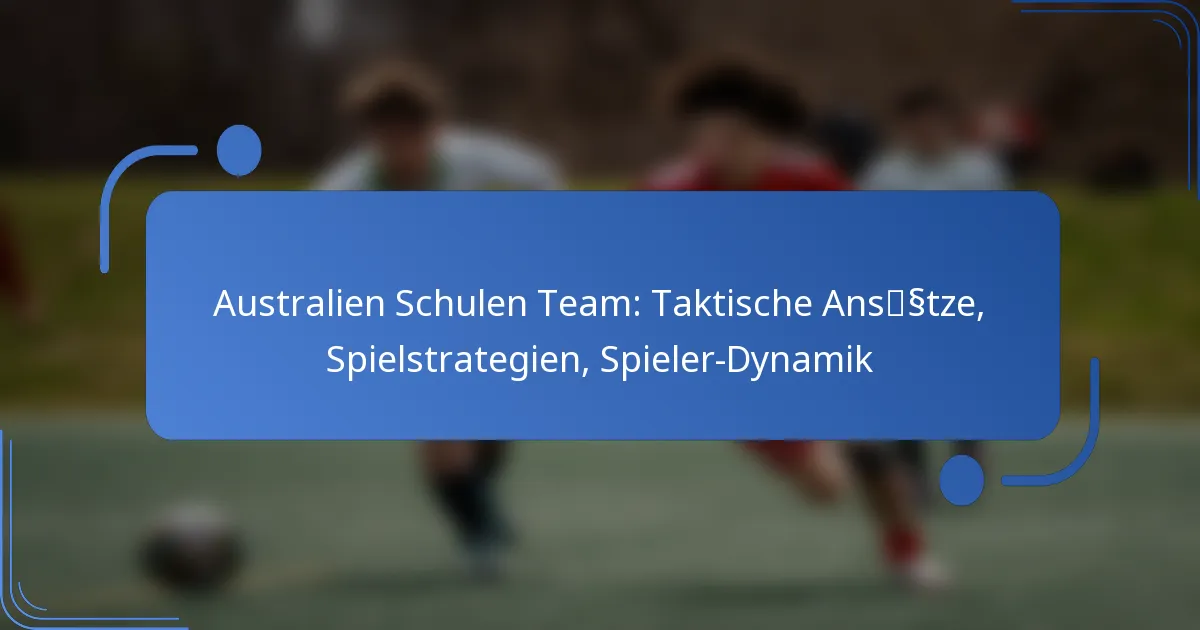 Australien Schulen Team: Taktische Ansätze, Spielstrategien, Spieler-Dynamik