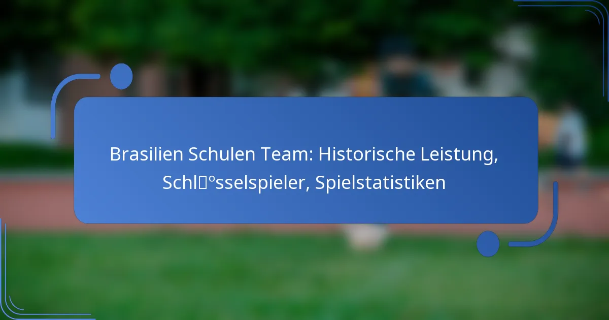 Brasilien Schulen Team: Historische Leistung, Schlüsselspieler, Spielstatistiken
