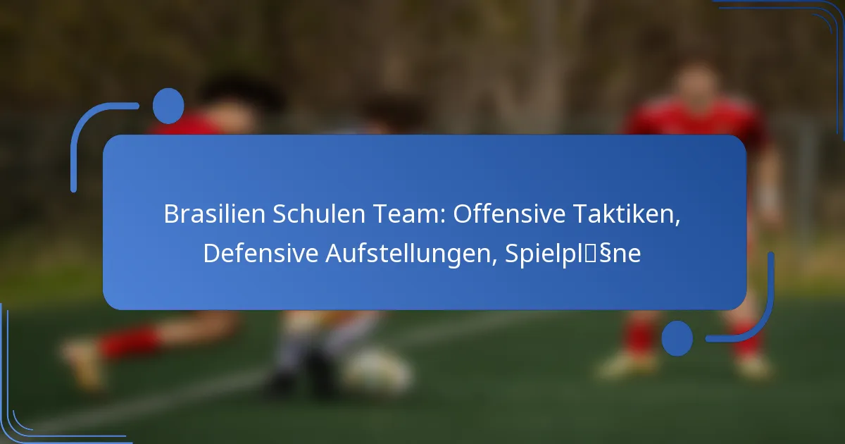 Brasilien Schulen Team: Offensive Taktiken, Defensive Aufstellungen, Spielpläne