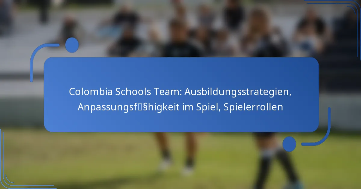 Colombia Schools Team: Ausbildungsstrategien, Anpassungsfähigkeit im Spiel, Spielerrollen