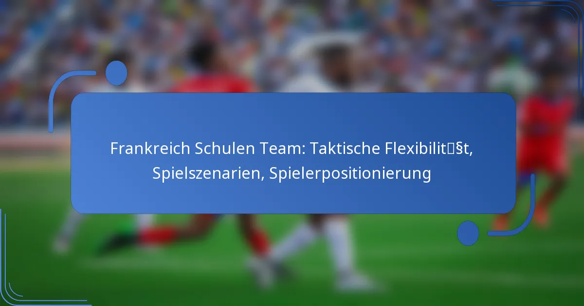 Frankreich Schulen Team: Taktische Flexibilität, Spielszenarien, Spielerpositionierung