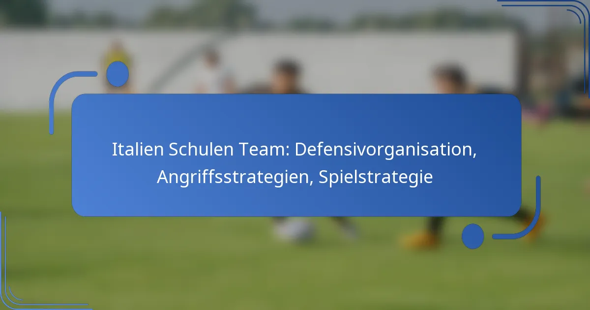 Italien Schulen Team: Defensivorganisation, Angriffsstrategien, Spielstrategie