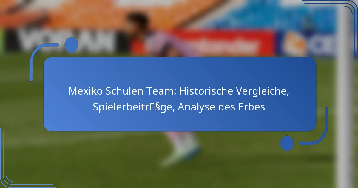 Mexiko Schulen Team: Historische Vergleiche, Spielerbeiträge, Analyse des Erbes
