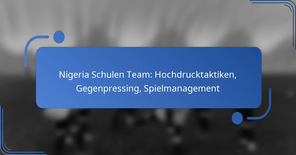Nigeria Schulen Team: Hochdrucktaktiken, Gegenpressing, Spielmanagement