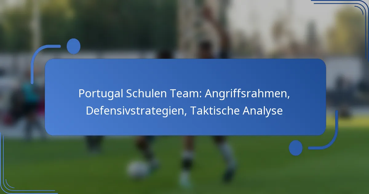 Portugal Schulen Team: Angriffsrahmen, Defensivstrategien, Taktische Analyse