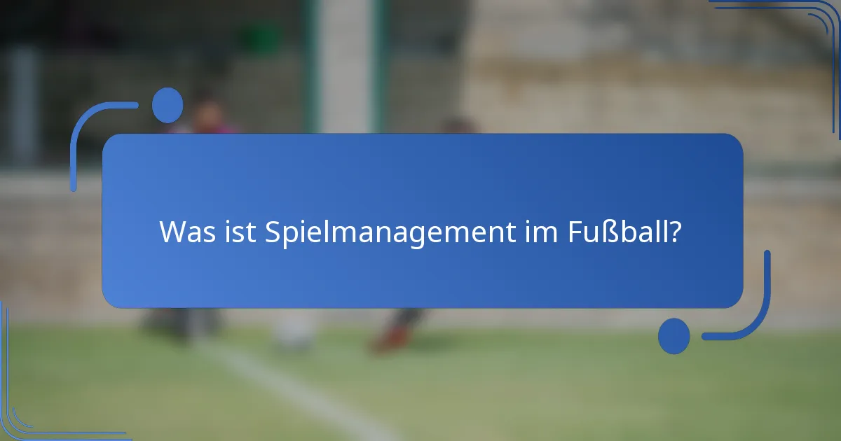 Was ist Spielmanagement im Fußball?