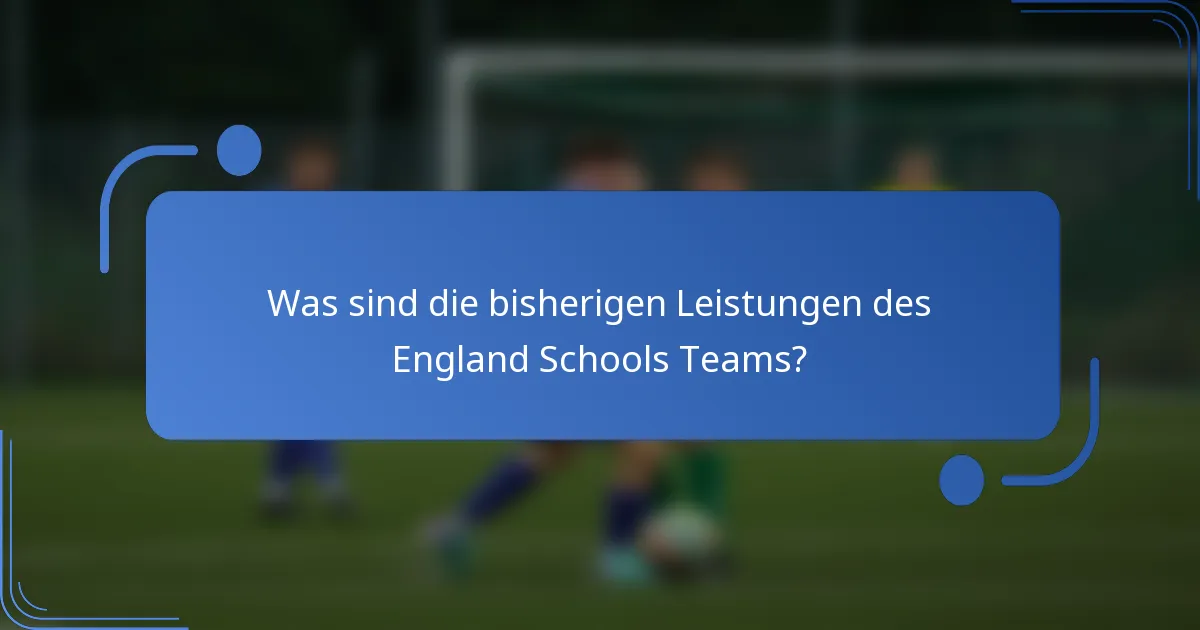 Was sind die bisherigen Leistungen des England Schools Teams?