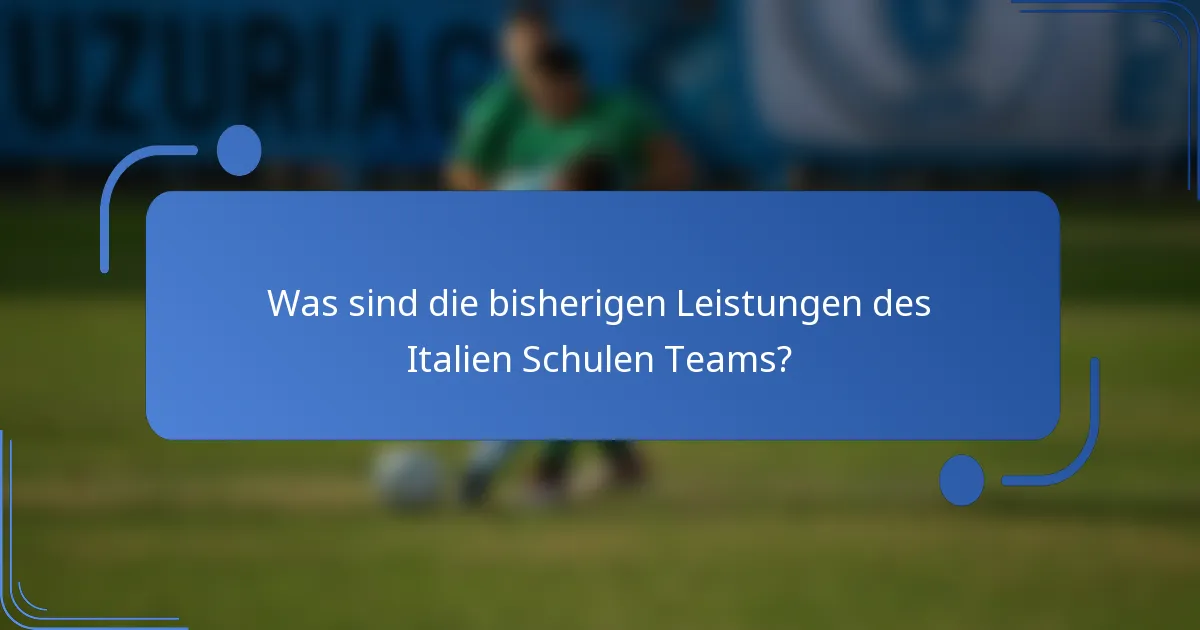 Was sind die bisherigen Leistungen des Italien Schulen Teams?