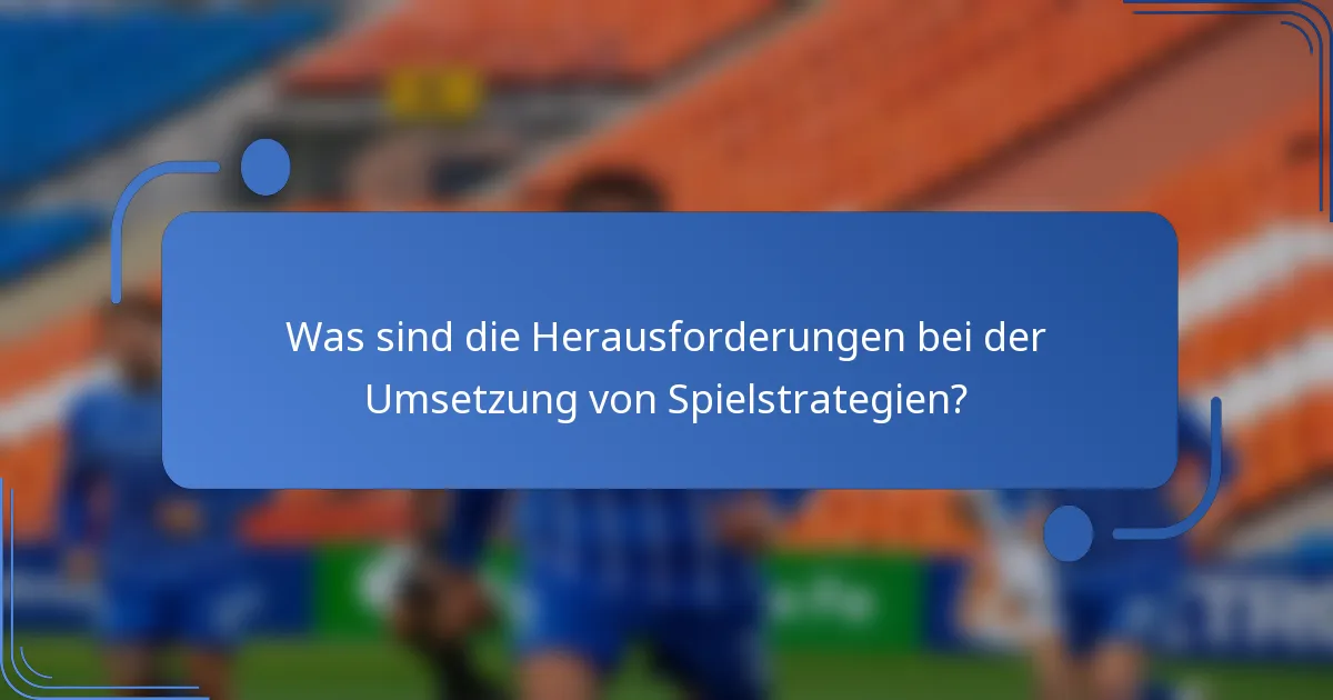 Was sind die Herausforderungen bei der Umsetzung von Spielstrategien?