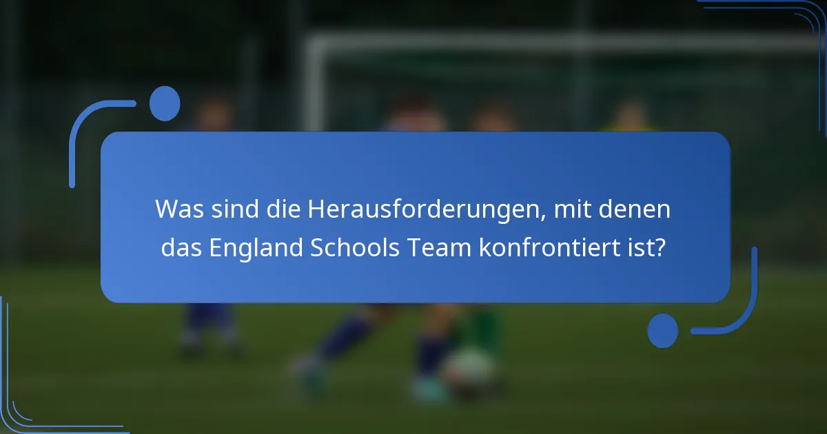 Was sind die Herausforderungen, mit denen das England Schools Team konfrontiert ist?