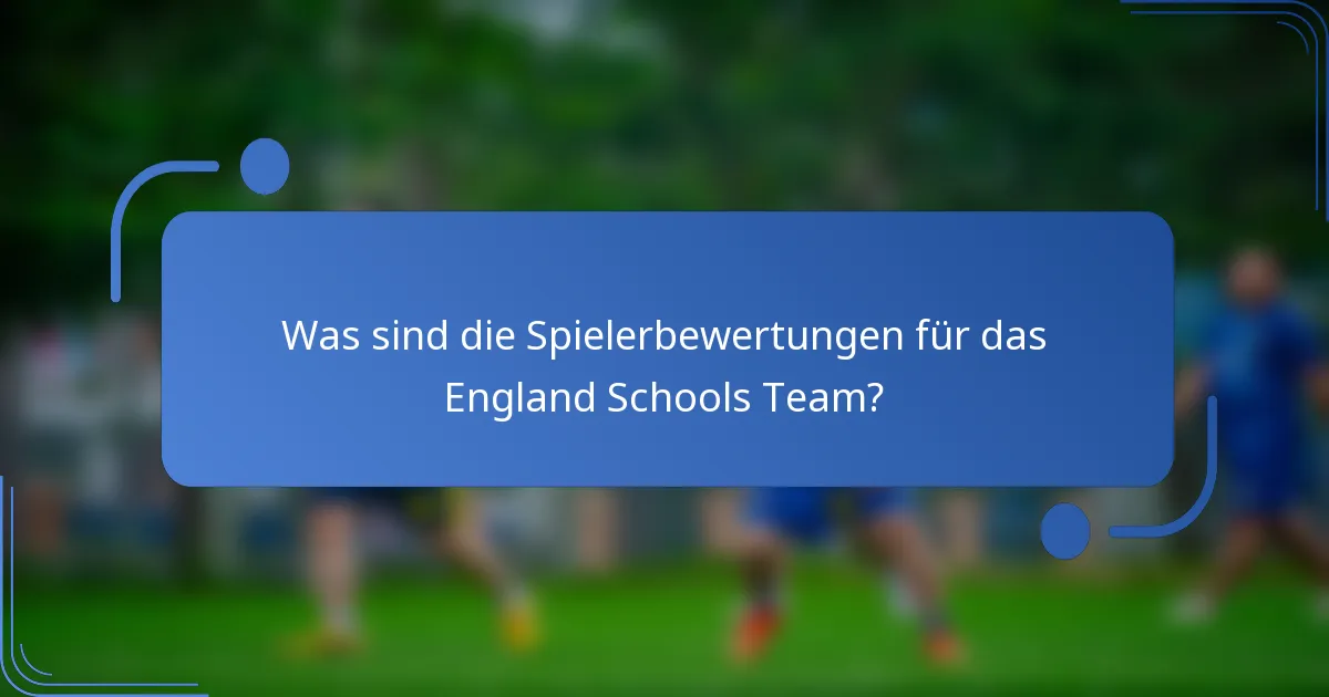 Was sind die Spielerbewertungen für das England Schools Team?