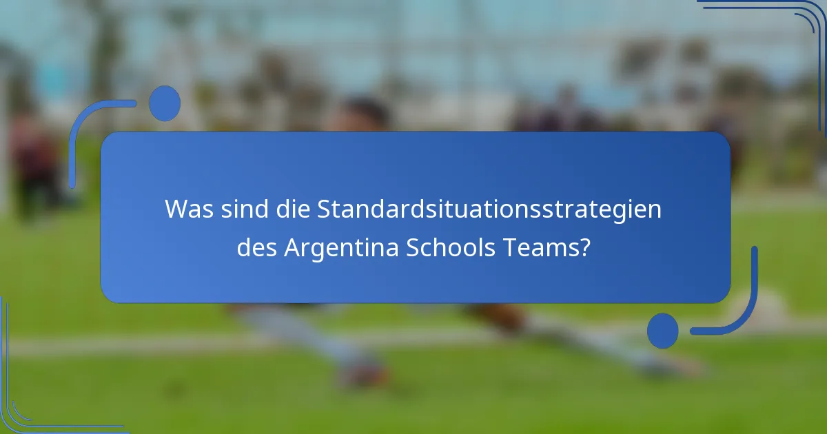 Was sind die Standardsituationsstrategien des Argentina Schools Teams?