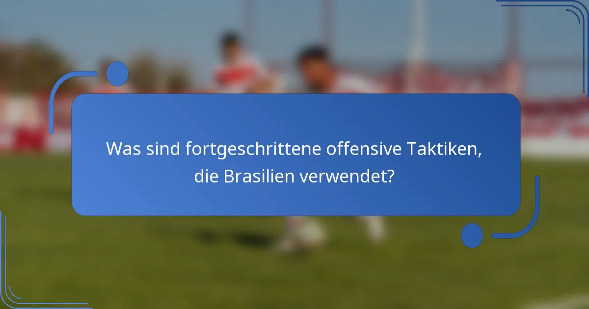 Was sind fortgeschrittene offensive Taktiken, die Brasilien verwendet?
