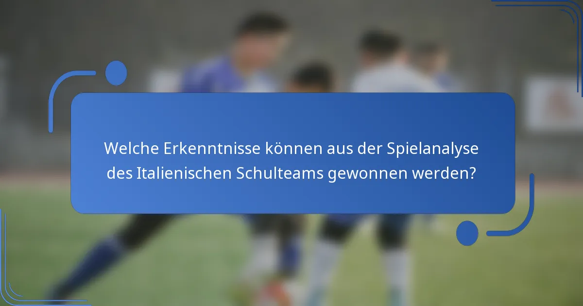 Welche Erkenntnisse können aus der Spielanalyse des Italienischen Schulteams gewonnen werden?
