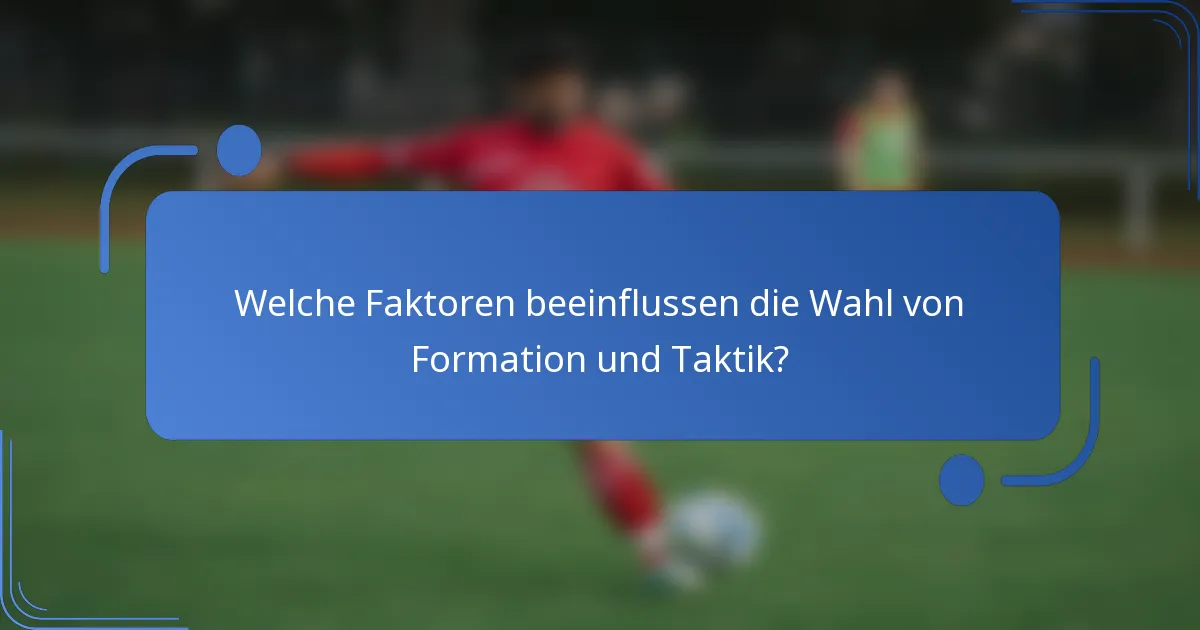 Welche Faktoren beeinflussen die Wahl von Formation und Taktik?