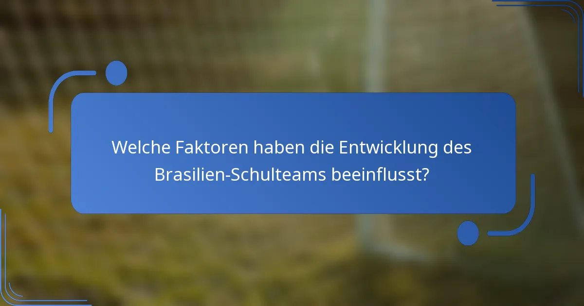 Welche Faktoren haben die Entwicklung des Brasilien-Schulteams beeinflusst?