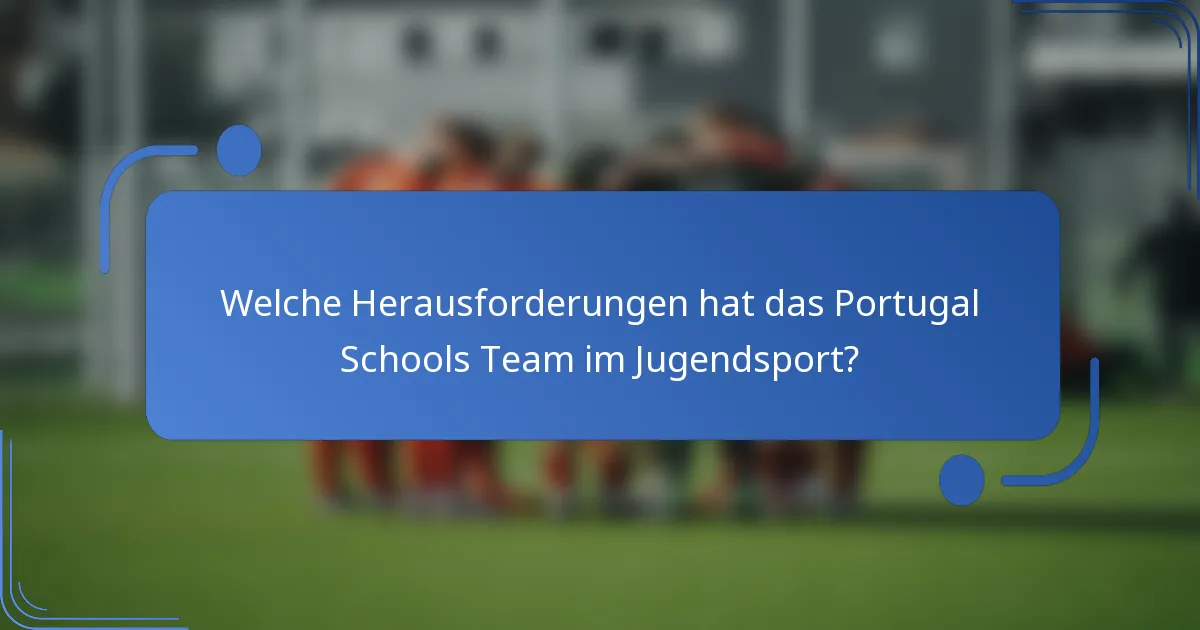 Welche Herausforderungen hat das Portugal Schools Team im Jugendsport?