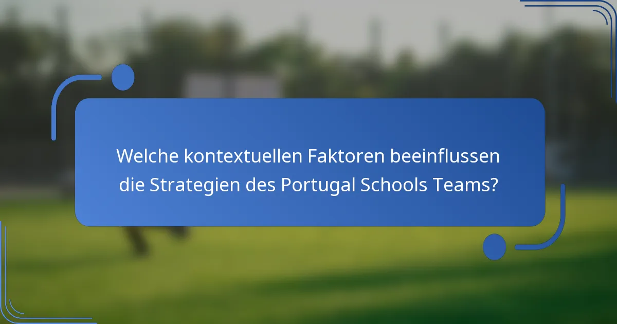 Welche kontextuellen Faktoren beeinflussen die Strategien des Portugal Schools Teams?