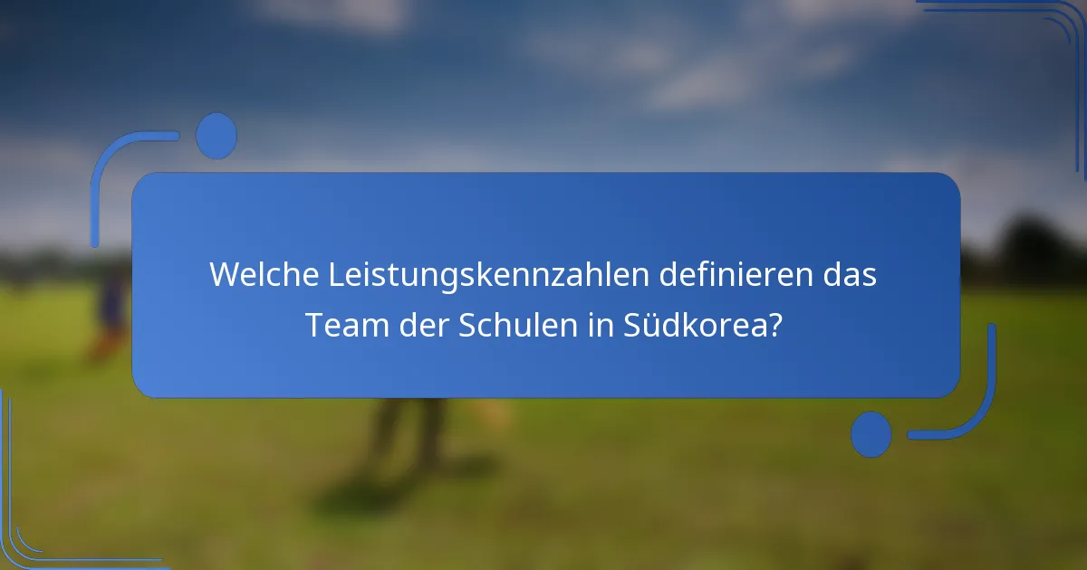Welche Leistungskennzahlen definieren das Team der Schulen in Südkorea?