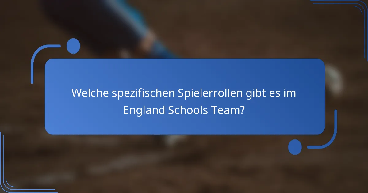Welche spezifischen Spielerrollen gibt es im England Schools Team?