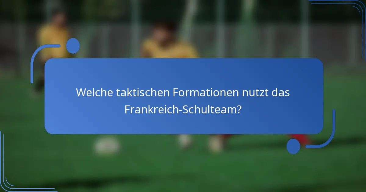 Welche taktischen Formationen nutzt das Frankreich-Schulteam?