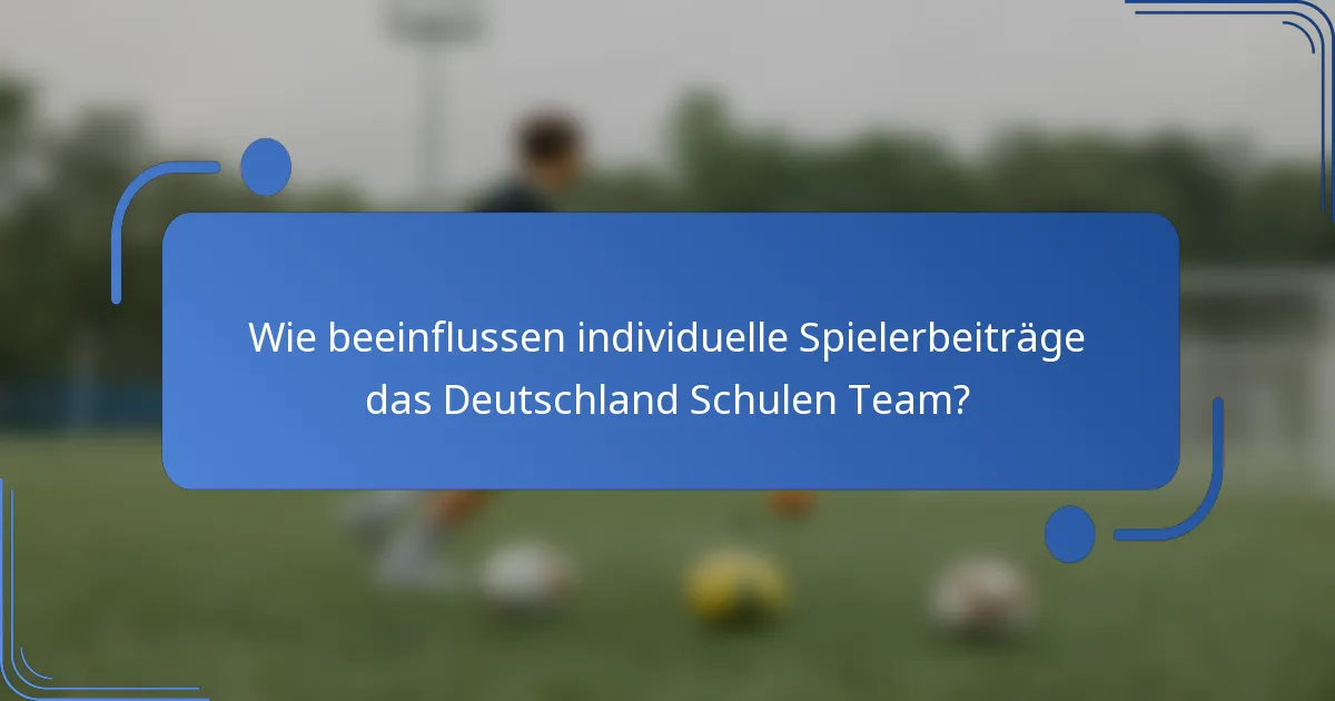 Wie beeinflussen individuelle Spielerbeiträge das Deutschland Schulen Team?