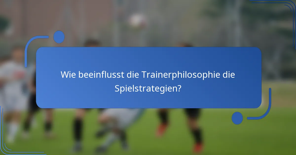 Wie beeinflusst die Trainerphilosophie die Spielstrategien?