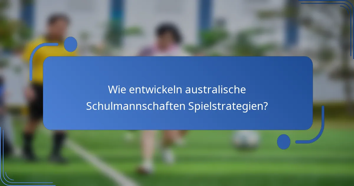 Wie entwickeln australische Schulmannschaften Spielstrategien?