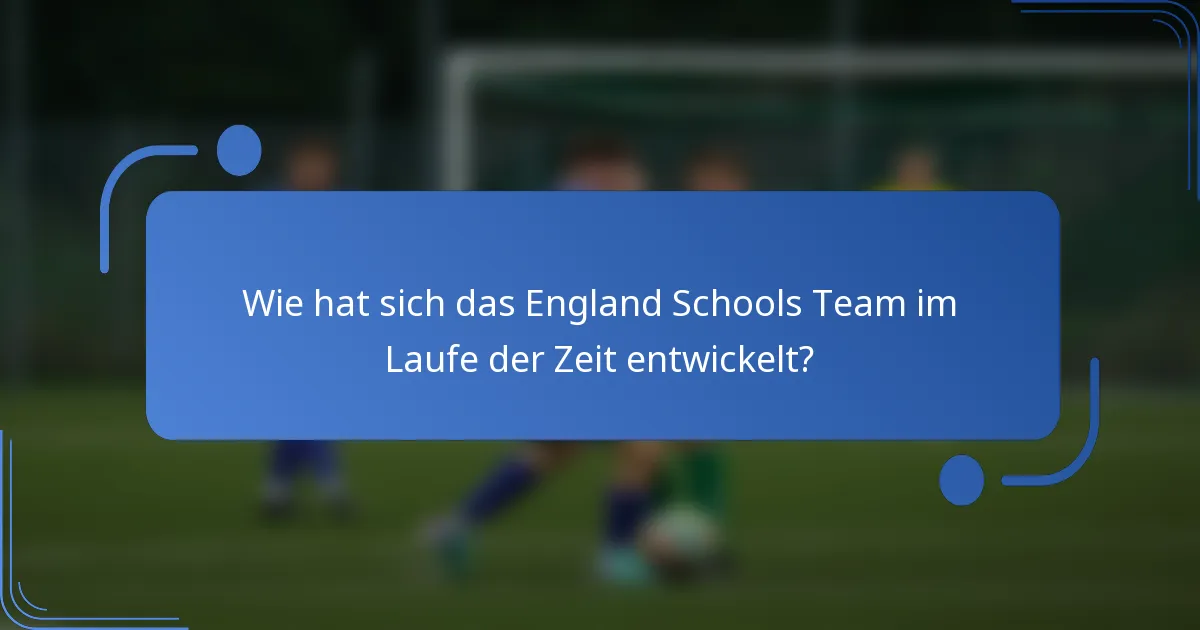 Wie hat sich das England Schools Team im Laufe der Zeit entwickelt?