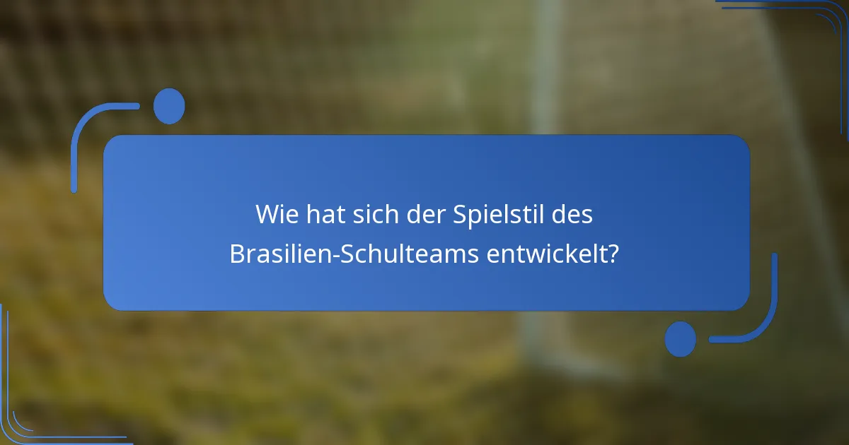 Wie hat sich der Spielstil des Brasilien-Schulteams entwickelt?