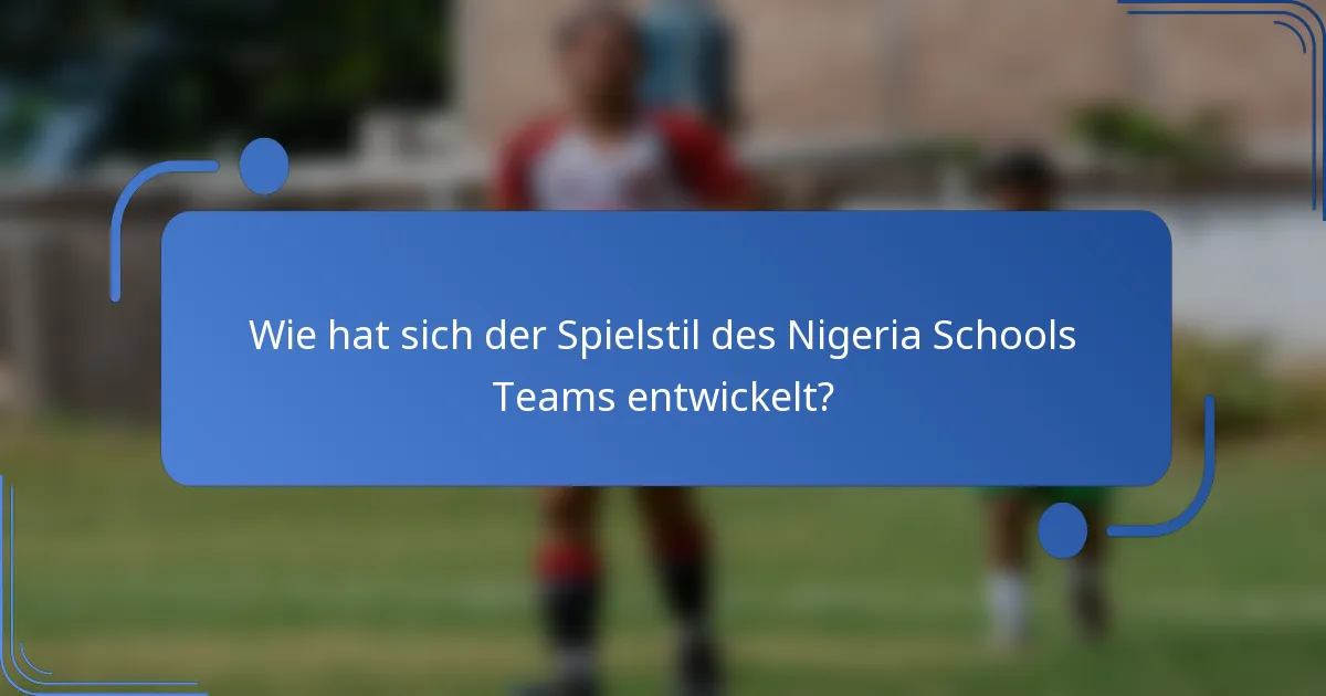 Wie hat sich der Spielstil des Nigeria Schools Teams entwickelt?