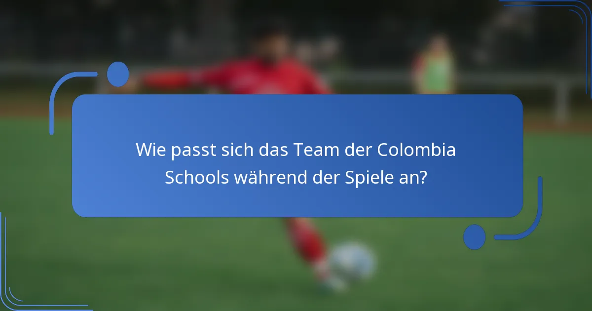 Wie passt sich das Team der Colombia Schools während der Spiele an?