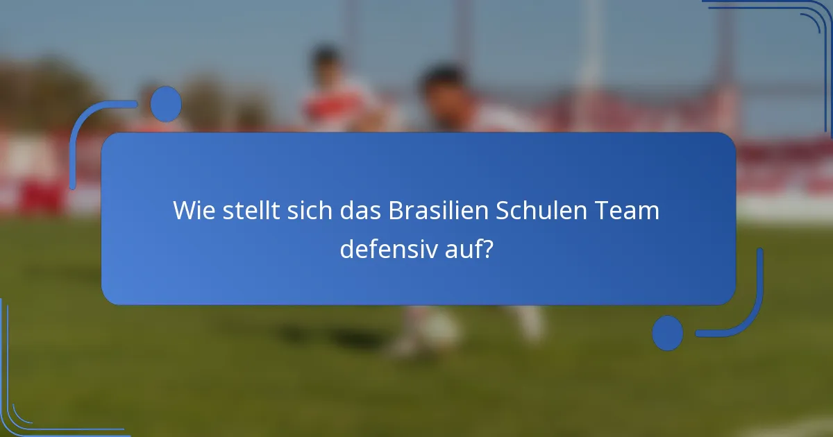 Wie stellt sich das Brasilien Schulen Team defensiv auf?