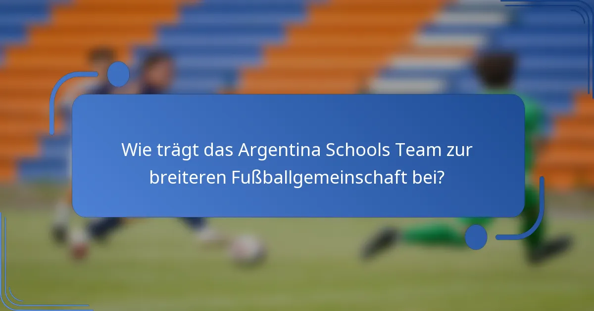 Wie trägt das Argentina Schools Team zur breiteren Fußballgemeinschaft bei?
