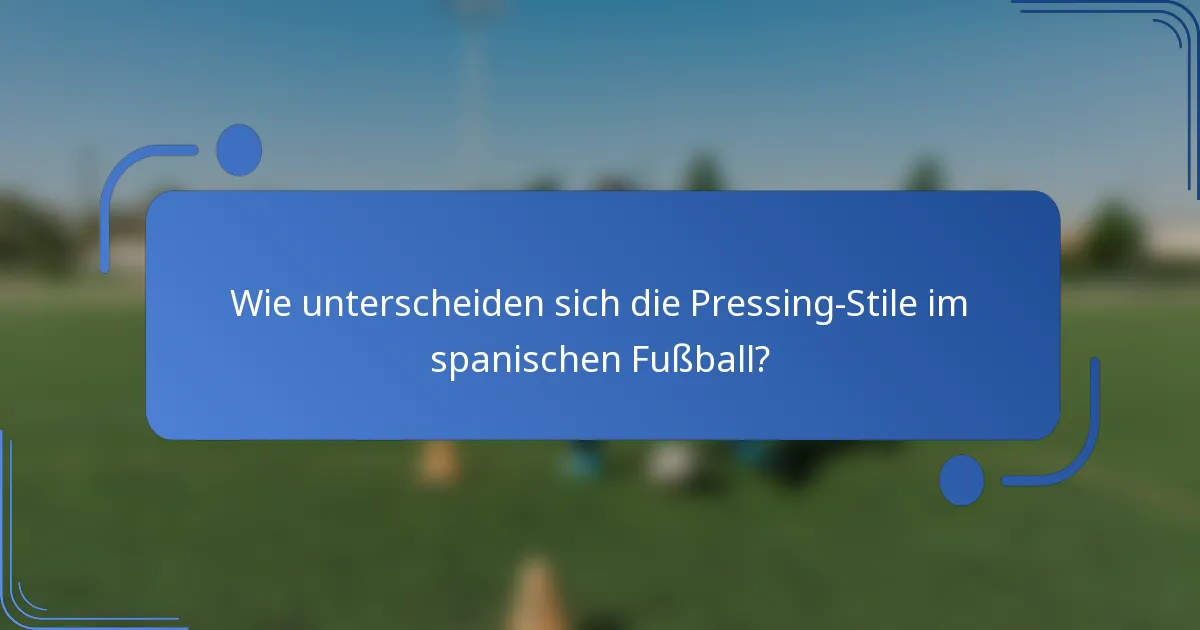 Wie unterscheiden sich die Pressing-Stile im spanischen Fußball?