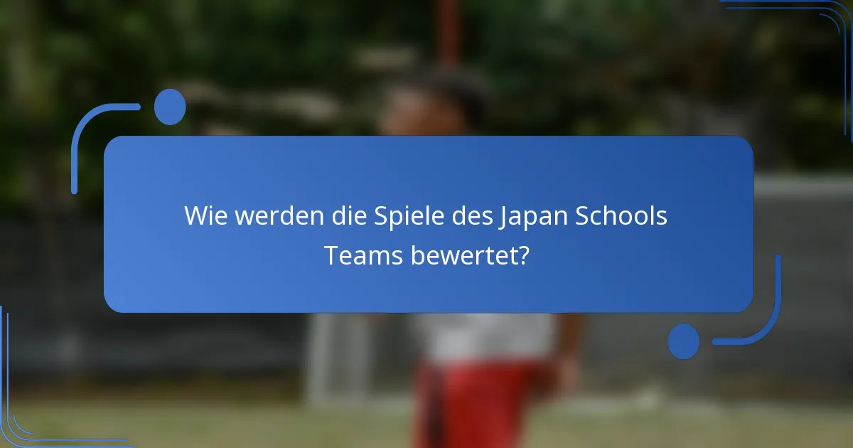 Wie werden die Spiele des Japan Schools Teams bewertet?